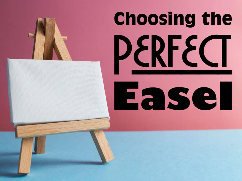 Choosing the Perfect Easel